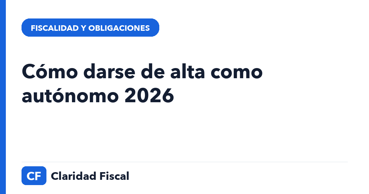 Cómo darse de alta como autónomo 2026 — Claridad Fiscal