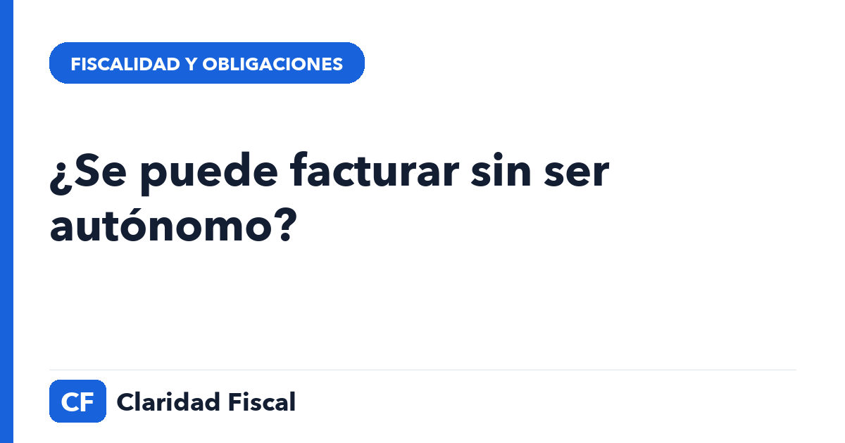 ¿Se puede facturar sin ser autónomo? — Claridad Fiscal