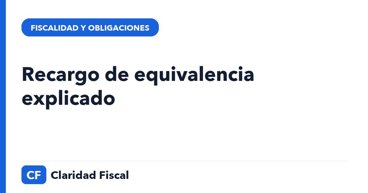 Recargo de equivalencia explicado — Claridad Fiscal