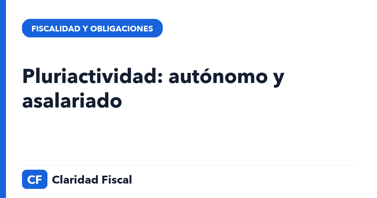 Pluriactividad: autónomo y asalariado — Claridad Fiscal