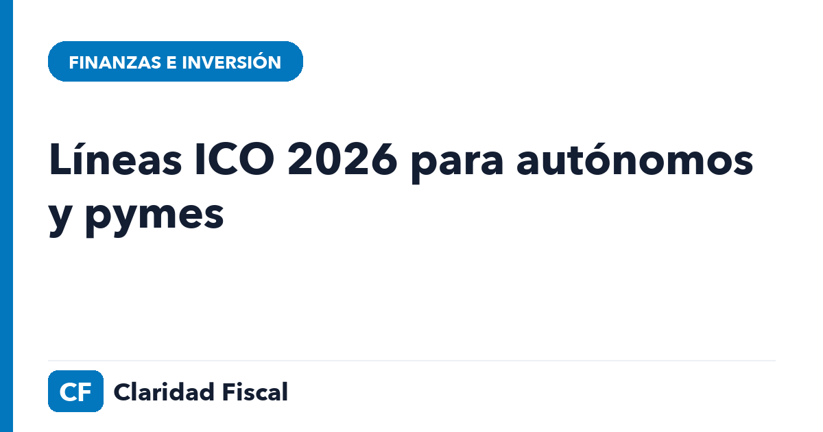 Líneas ICO 2026 para autónomos y pymes — Claridad Fiscal