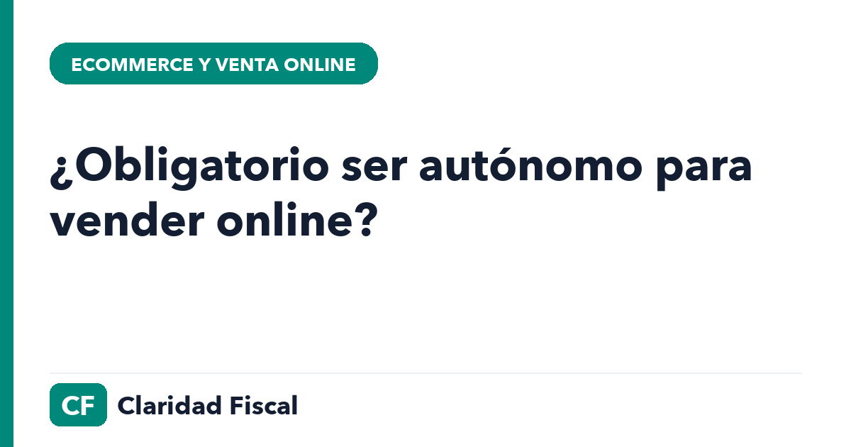 ¿Obligatorio ser autónomo para vender online? — Claridad Fiscal