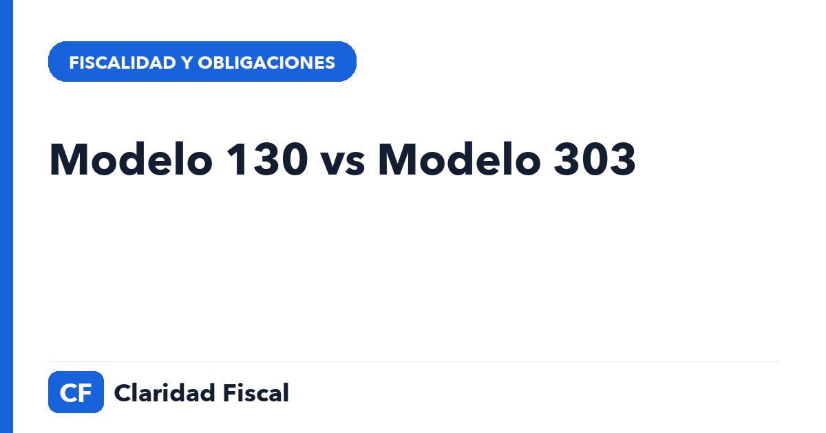 Modelo 130 vs Modelo 303 — Claridad Fiscal