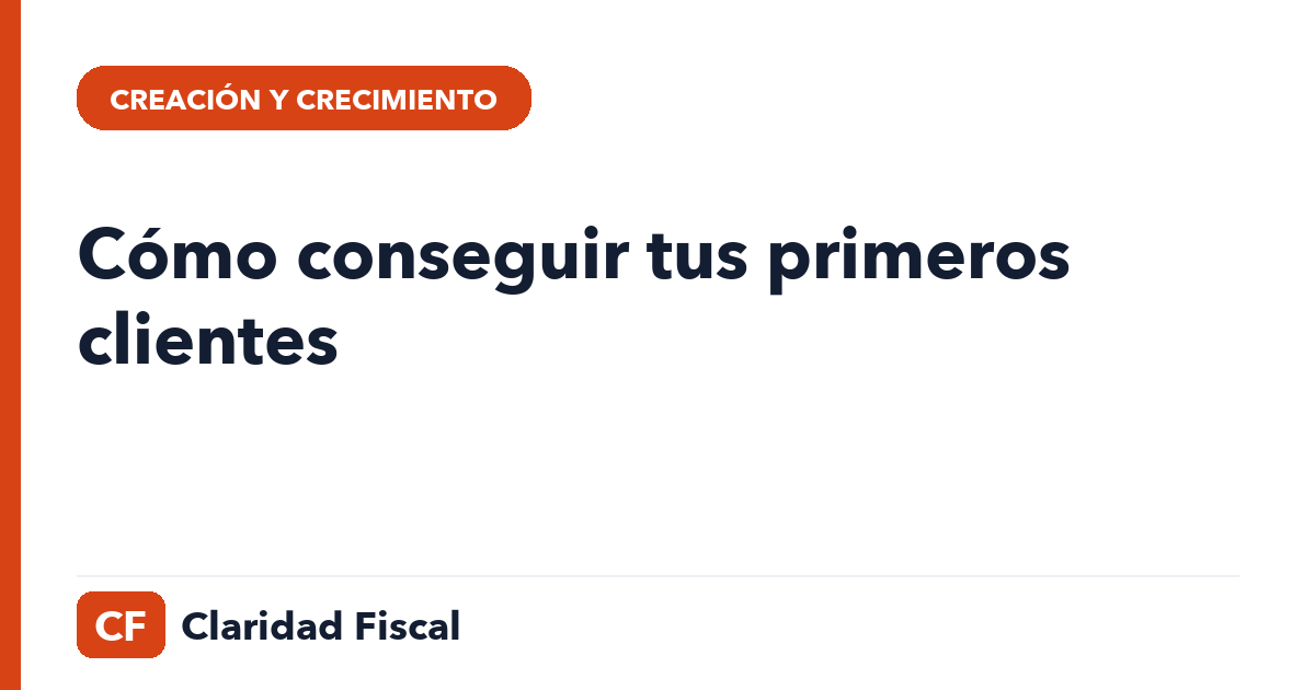 Cómo conseguir tus primeros clientes — Claridad Fiscal