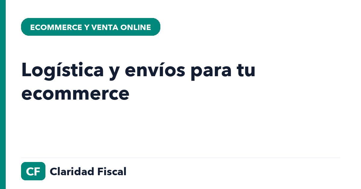 Logística y envíos para tu ecommerce — Claridad Fiscal